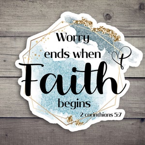 May include: A blue and gold watercolor sticker with a geometric frame and the text "Worry ends when Faith begins 2 Corinthians 5:7".