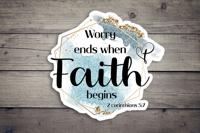 May include: A blue and gold watercolor sticker with a geometric frame and the text "Worry ends when Faith begins 2 Corinthians 5:7".