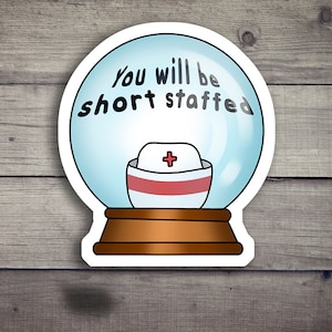You will be short staffed Die Cut Stickers, Funny Nurse Pun