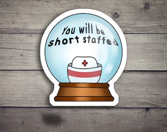 You will be short staffed Die Cut Stickers, Funny Nurse Pun