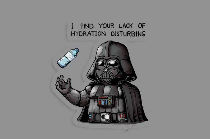 May include: Darth Vader, a Star Wars character, is depicted in a cartoon style holding a bottle of water. The text above him reads "I find your lack of hydration disturbing."