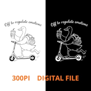 May include: A black and white digital illustration of a duck riding a scooter, holding a coffee cup, and wearing a backpack. The text "Off to regulate emotions" is above the duck. The words "300PI DIGITAL FILE" are at the bottom.