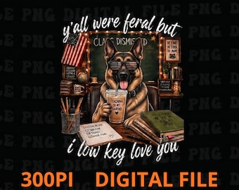 Y’all Were Feral But I Low Key Love You Png, Funny Teacher Student Humor Gift, Classroom dog Appreciation Graphic Png