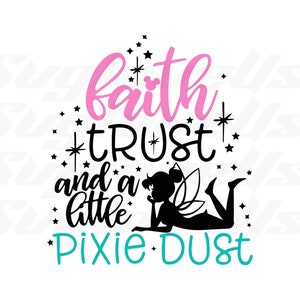 Feen-Svg, Faith Trust und ein wenig Pixie Dust Tinkerbell-Svg Digitaler Download, Familienreise-Svg, Ai, Png, Jpg, Dxf, Eps, Pdf-Dateien