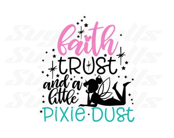 May include: A graphic design with the words "faith, trust, and a little pixie dust" in pink, black, and teal. A silhouette of a fairy is included. Stars and decorative elements surround the text.