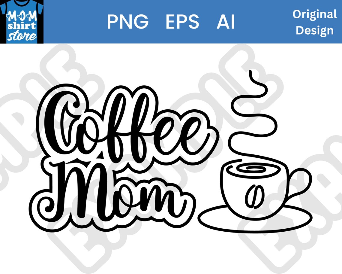 Coffee Mom Cute Coffee Mom Shirt Design, Coffee, Java, Mama, PNG EPS AI ...