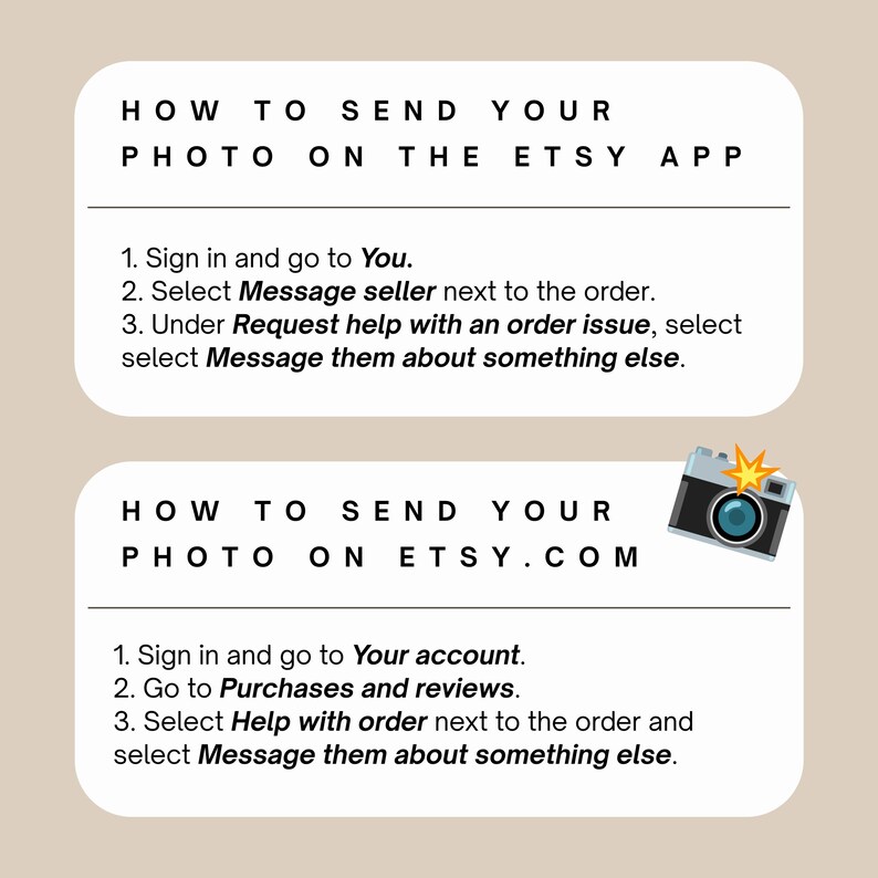 May include: A beige graphic with instructions on how to send photos on the Etsy app and Etsy.com. The text includes steps for both platforms, with a camera icon. The Etsy app instructions are at the top, and the Etsy.com instructions are at the bottom.