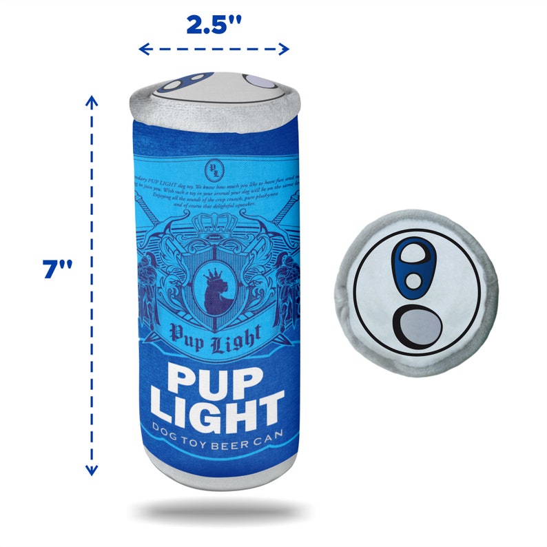 May include: Blue and white plush dog toy shaped like a beer can. The can is 7 inches tall and 2.5 inches wide. The can has the words "Pup Light" and "Dog Toy Beer Can" printed on it. The can has a pull tab on top.