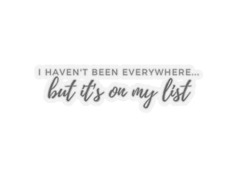 I Haven't Been Everywhere But It's On My List - Sticker for Travelers, Digital Nomad, Travel