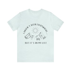 I Haven't Been Everywhere But It's On My List Shirt for Wanderers, Free Spirits, Digital Nomads, Wanderlust, Travel, Traveler, Hiker, Camper image 1