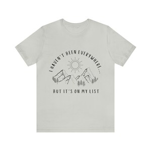 I Haven't Been Everywhere But It's On My List Shirt for Wanderers, Free Spirits, Digital Nomads, Wanderlust, Travel, Traveler, Hiker, Camper image 7