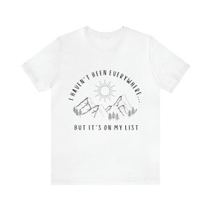 I Haven't Been Everywhere But It's On My List Shirt for Wanderers, Free Spirits, Digital Nomads, Wanderlust, Travel, Traveler, Hiker, Camper image 9