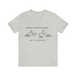 I Haven't Been Everywhere But It's On My List Shirt for Wanderers, Free Spirits, Digital Nomads, Wanderlust, Travel, Traveler, Hiker, Camper image 6