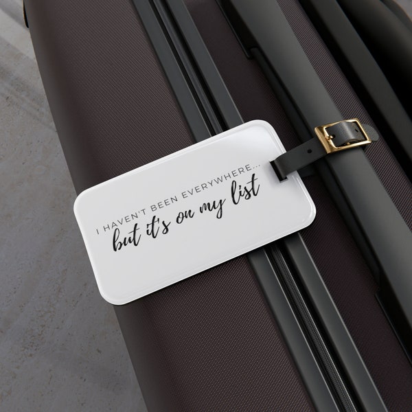 I Haven't Been Everywhere But It's On My List Luggage Travel Tag