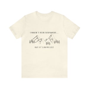 I Haven't Been Everywhere But It's On My List Shirt for Wanderers, Free Spirits, Digital Nomads, Wanderlust, Travel, Traveler, Hiker, Camper image 1