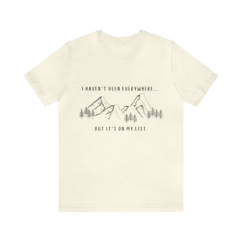 I Haven't Been Everywhere But It's On My List Shirt for Wanderers, Free Spirits, Digital Nomads, Wanderlust, Travel, Traveler, Hiker, Camper image 1