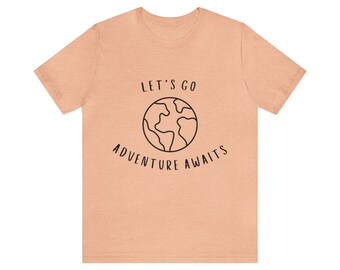 Let's Go Adventure Awaits Shirt for Wanderers, Free Spirits, Digital Nomads, Wanderlust, Travel, Traveler, Hiker, Camper, Adventurer