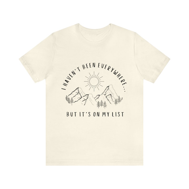 I Haven't Been Everywhere But It's On My List Shirt for Wanderers, Free Spirits, Digital Nomads, Wanderlust, Travel, Traveler, Hiker, Camper image 5