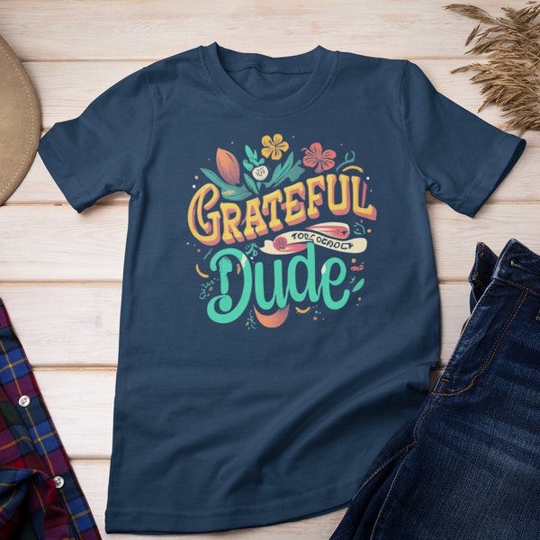 Men's Tshirt Graphic | Grateful Dude | Men's Graphic Tee | Men's Grateful Dude Tee | Chrismtas Gift Man's Shirt | Outdoor shirt |Mens Gift