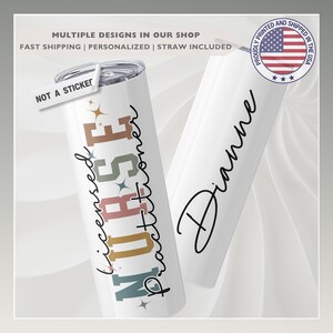 May include: White tumbler with the words "licensed Nurse Practitioner" in colorful lettering. The tumbler also has the name "Dianne" in black script. The image includes a sticker that says "Not a sticker".