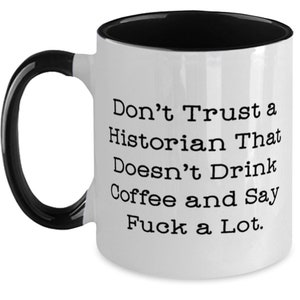 Cool Historian Two Tone 11oz Mug, Don't Trust A Historian That, Gifts For Coworkers, Present From Coworkers, Cup For Historian, History