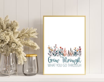 Cresci attraverso ciò che attraversi citazione ispiratrice stampabile Wall Art con fiori selvatici download digitale vibrazioni positive stampabili