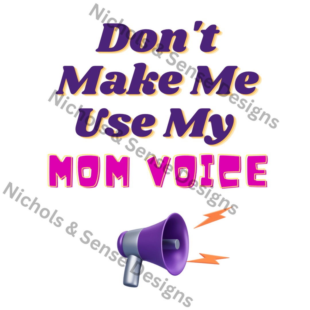 DIGITAL DOWNLOAD Don't Make Me Use My Mom Voice Svg Image Mom Voice Svg
