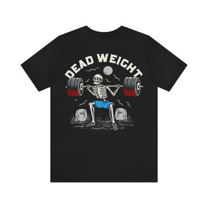 Dead Weight Skeleton Deadlift T-Shirt | RIP Tee | Fitness & Gym Enthusiast Apparel | Workout Motivation Tee - Unisex Tee | Weight Lifting