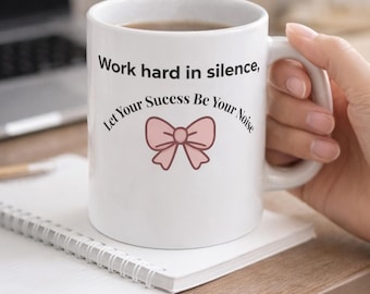 Arbeite hart in der Stille Tasse, lass deinen Erfolg dein Geräusch sein, Girl Boss Kaffeetasse, Unternehmer Geschenk für Frauen, Motivationstasse