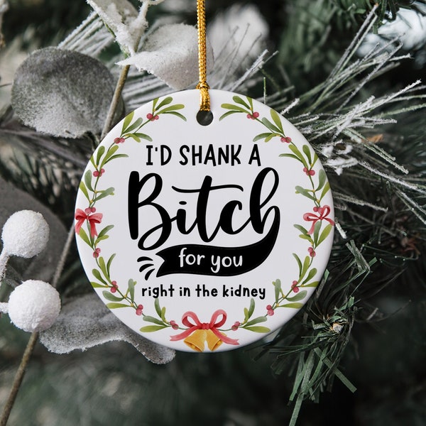 I'D Shank a Bitch For You Ornament, Christmas Gift For Best Friend, Friendship Ornament, Funny Christmas For Friends, Xmas Gifts For Bestie