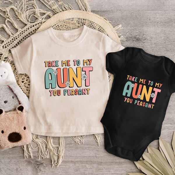 Take Me To My Aunt You Peasant Baby Outfit, Auntie's Bestie Toddler Shirt, Retro Aunt Kids Shirt, Funny Baby Bodysuit