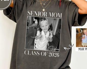 Comfort Colors Senior Mom 2026 Shirt, Custom Photo Class of 2026 Family Shirt, Proud Mom of 2026 Graduate,Custom Senior Mom Graduation Shirt