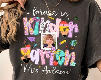Custom Photo Forever In Kindergarten Shirt, Personalized Kindergarten Teacher Shirt, Back To School Kindergarten, Kindergarten Teacher Gift