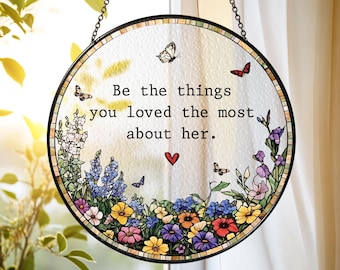 Personalized Sympathy Gifts Stained Glass Suncatcher Be The Things You Loved Most About Her, Loss Loved Ones Mothers Gift, Memorial Gift