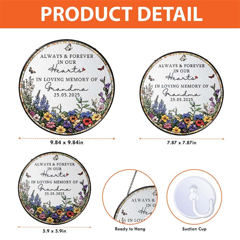 May include: Round memorial plaque with floral border and text "ALWAYS & FOREVER IN OUR Hearts IN LOVING MEMORY OF Grandma 25.05.2025". Includes butterflies and a suction cup. Available in 9.84 x 9.84 inches, 7.87 x 7.87 inches, and 5.9 x 5.9 inches.