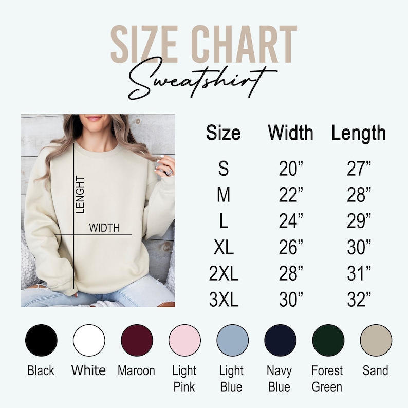 May include: A size chart for a sweatshirt, with measurements in inches. The chart includes sizes S to 3XL, with corresponding width and length measurements. Color options include black, white, maroon, light pink, light blue, navy blue, forest green, and sand.