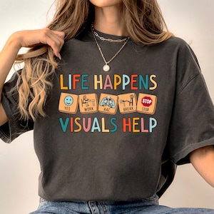Sped Shirt, Life Happens Visuals Help Special Education Teacher Aide, Neurodiversity Gift, OT Shirt, AAC Shirt, RBT Shirt, School Counselor