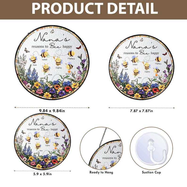 May include: Round decorative wall art with the text "Nana's reasons to Bee happy" featuring bee illustrations and floral accents. Available in 9.84 x 9.84 inches, 7.87 x 7.87 inches, and 5.9 x 5.9 inches. Includes a suction cup and ready-to-hang option.