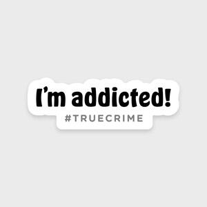 I&#39;m addicted sticker • True crime junkie sticker • Ideal for a water bottle, laptop, Kindle, or phone • Waterproof • Dishwasher-safe
