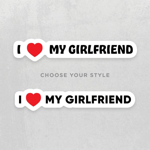 I love my girlfriend sticker • Valentine's Day gift • Anniversary gift • Waterproof • Dishwasher-safe