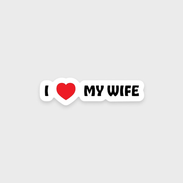 I love my wife sticker • Valentine's Day gift • Anniversary gift • Waterproof • Dishwasher-safe
