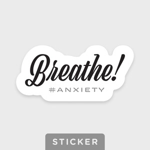 Breathe! • Anxiety sticker • Ideal for a water bottle, laptop, Kindle, tumbler, phone, or planners • Waterproof • Dishwasher-safe