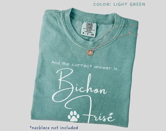 Funny Bichon Frise Shirt Comfort Colors The Correct Answer TShirt Bichon Frise Mom Shirt Dog Dad Gift Funny Dog Lover Christmas Gift Art
