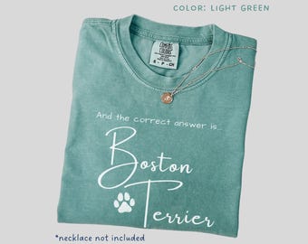Funny Boston Terrier Shirt Comfort Colors The Correct Answer TShirt Boston Terrier Mom Shirt Dog Dad Gift Dog Lover Christmas Gift Art