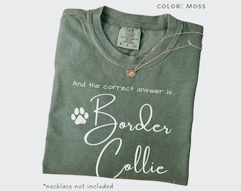 Funny Border Collie Shirt Comfort Colors The Correct Answer TShirt Border Collie Mom Shirt Dog Dad Gift Dog Lover Christmas Gift Art
