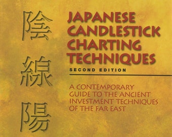 Japanese Candlestick Charting Techniques: A Contemporary Guide to the Ancient Investment Techniques of the Far East