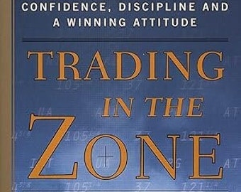 Trading in the Zone: Master the Market with Confidence, Discipline and a Winning Attitude E-BOOK