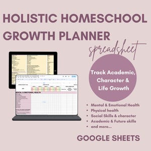 May include: A digital Holistic Homeschool Growth Planner spreadsheet for Google Sheets. The display shows a tablet with a spreadsheet interface featuring columns for mental and emotional health, physical health, social skills, and academic growth.