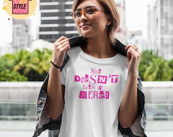 She Doesn't Even Go Here Mean Girls Movie Quote T-Shirt Mean Girls Quote Funny Mean Girls Inspired Shirt 90's Teen Comedy Mean Girls Fan Tee