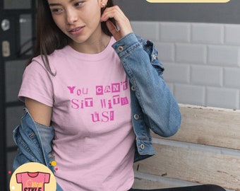 Je kunt niet bij ons zitten Mean Girls Movie Quote T-Shirt Mean Girls Quote Funny Mean Girls Geïnspireerd Shirt 90's Teen Comedy Mean Girls Fan Tee